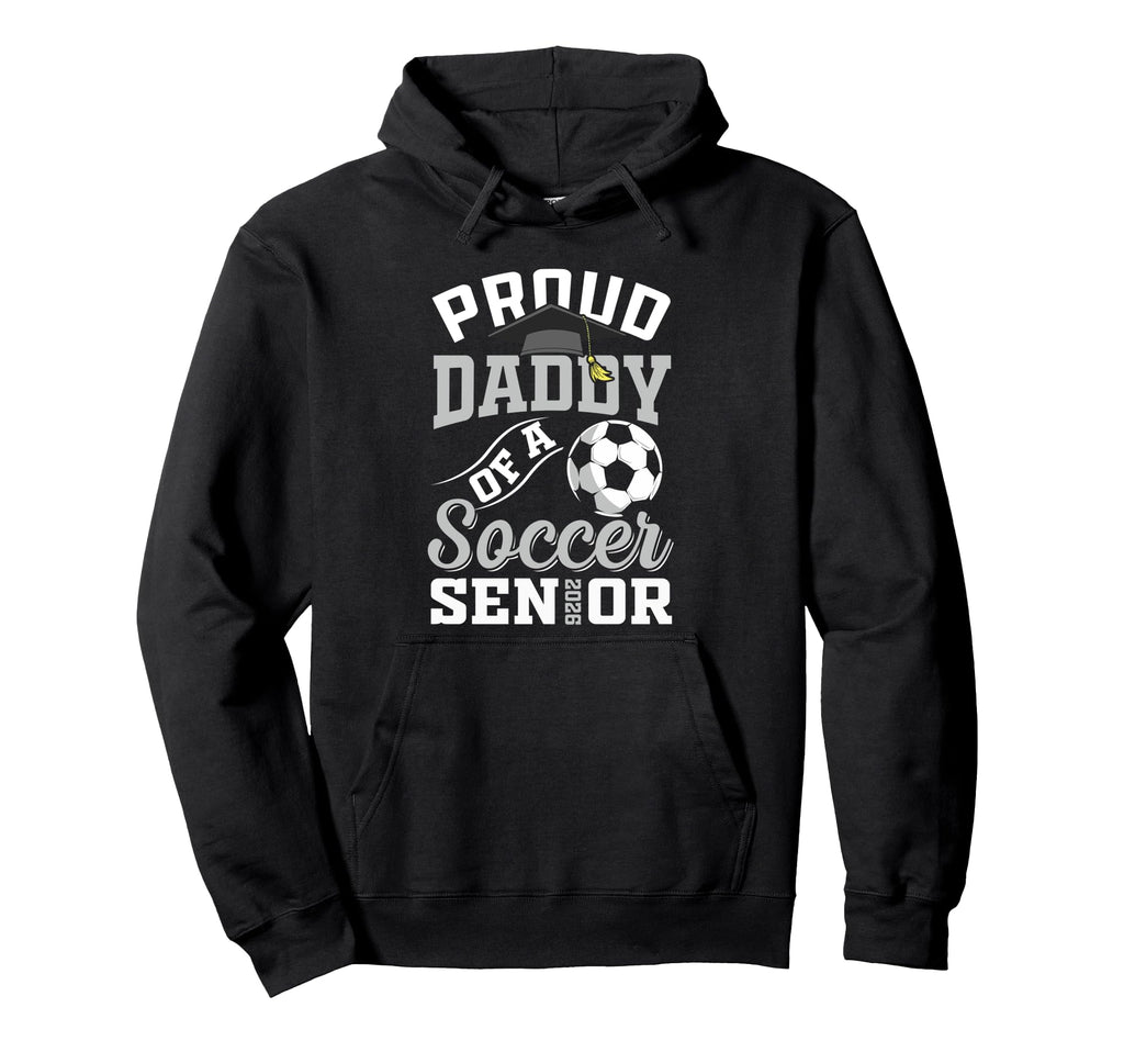 Proud Daddy Soccer Senior Class Hoodie - Casual Everyday Wear Men Women - T-Shirt, Sweatshirt, Hoodie