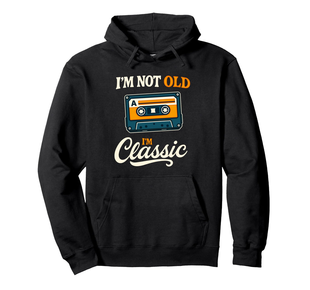 Im Not Old Im Cassette Tape Hoodie - Custom Art Print Men Women - T-Shirt, Sweatshirt, Hoodie