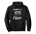 Im Not Old Im Cassette Tape Hoodie - Custom Art Print Men Women - T-Shirt, Sweatshirt, Hoodie