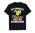 My Favorite Players Call Me Mawmaw T-Shirt - Streetwear Style Unisex - T-Shirt, Sweatshirt, Hoodie