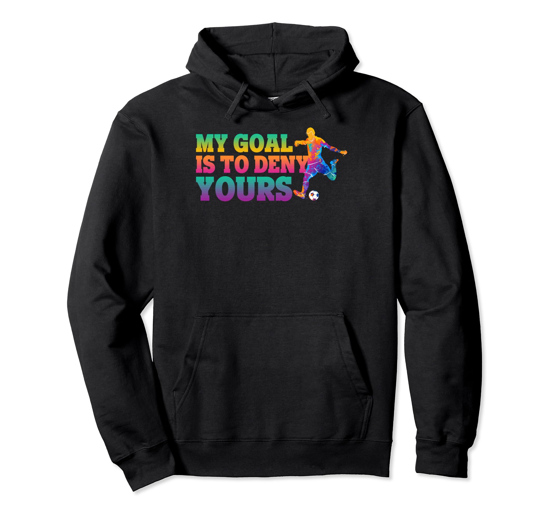 My Goal Is To Deny Yours Soccer Goalies Hoodie - Novelty Apparel Men Women - T-Shirt, Sweatshirt, Hoodie