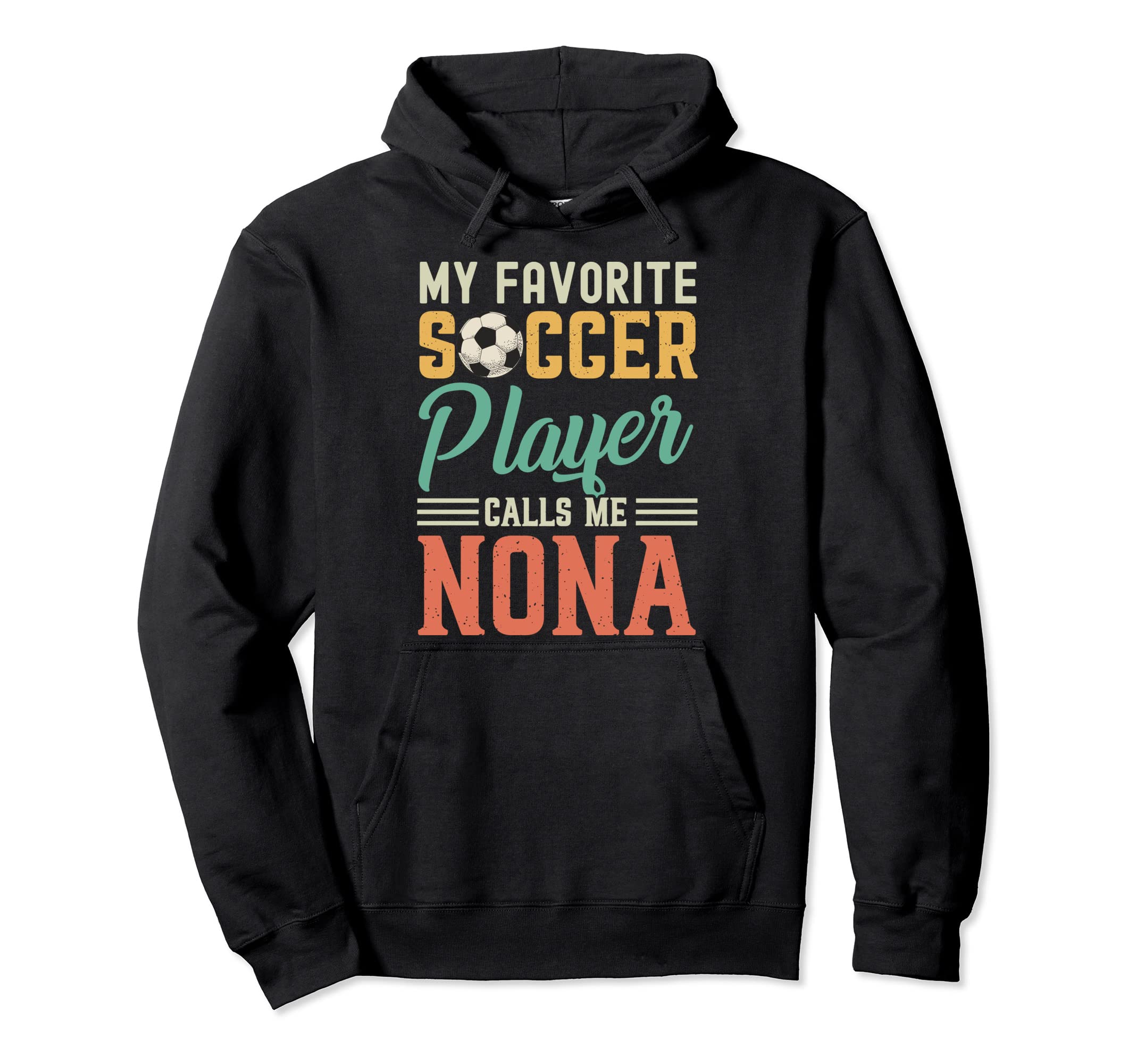 My Favorite Soccer Player Calls Me Nona Hoodie - Unique Graphic Unisex - T-Shirt, Sweatshirt, Hoodie
