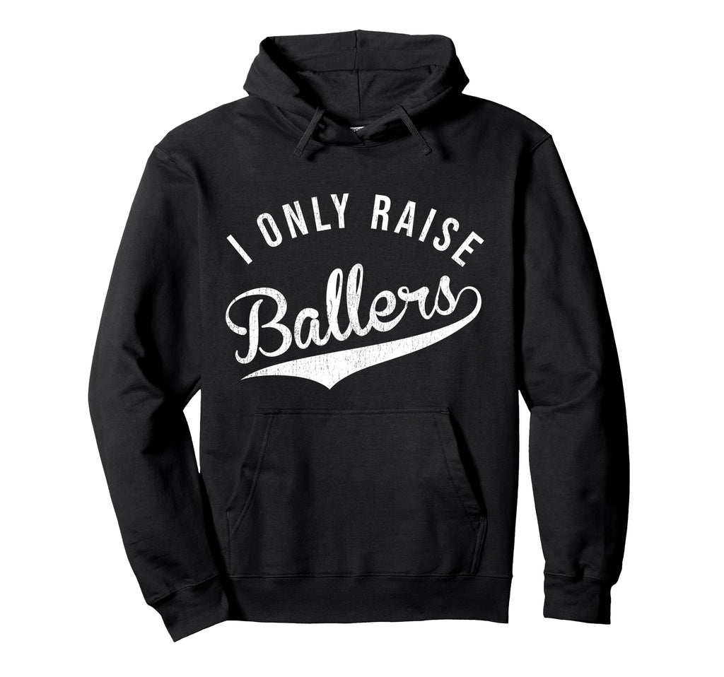 I Only Raise Ballers Baseball Football Hoodie - Trendy Graphic Unisex - T-Shirt, Sweatshirt, Hoodie