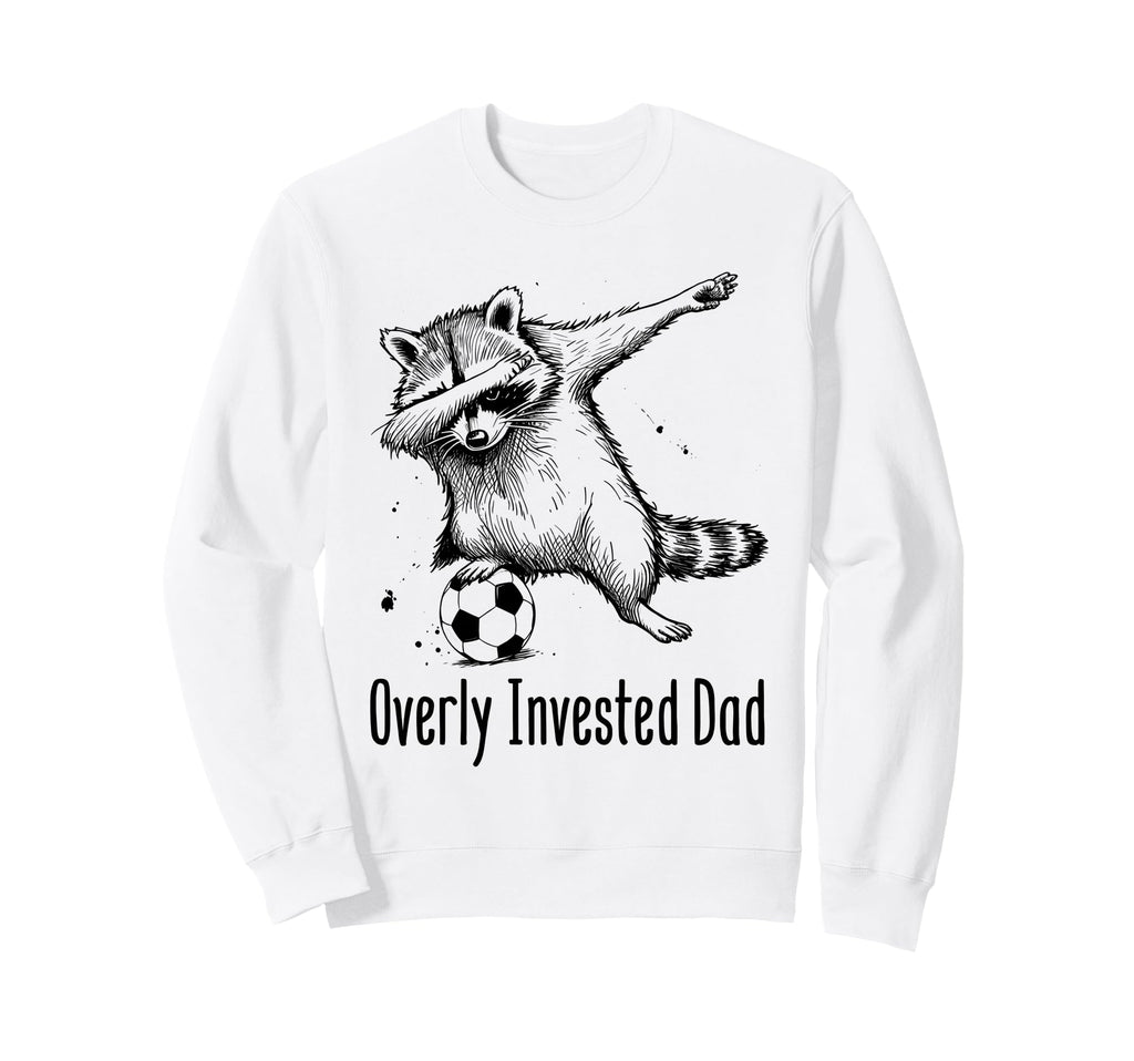 Overly Invested Dad Funny Soccer Sweatshirt - Fun Novelty Design Unisex - T-Shirt, Sweatshirt, Hoodie