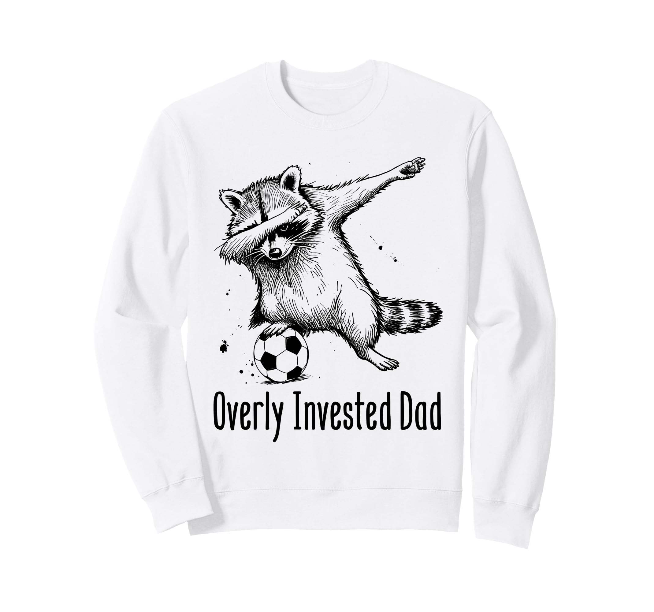 Overly Invested Dad Funny Soccer Sweatshirt - Fun Novelty Design Unisex - T-Shirt, Sweatshirt, Hoodie