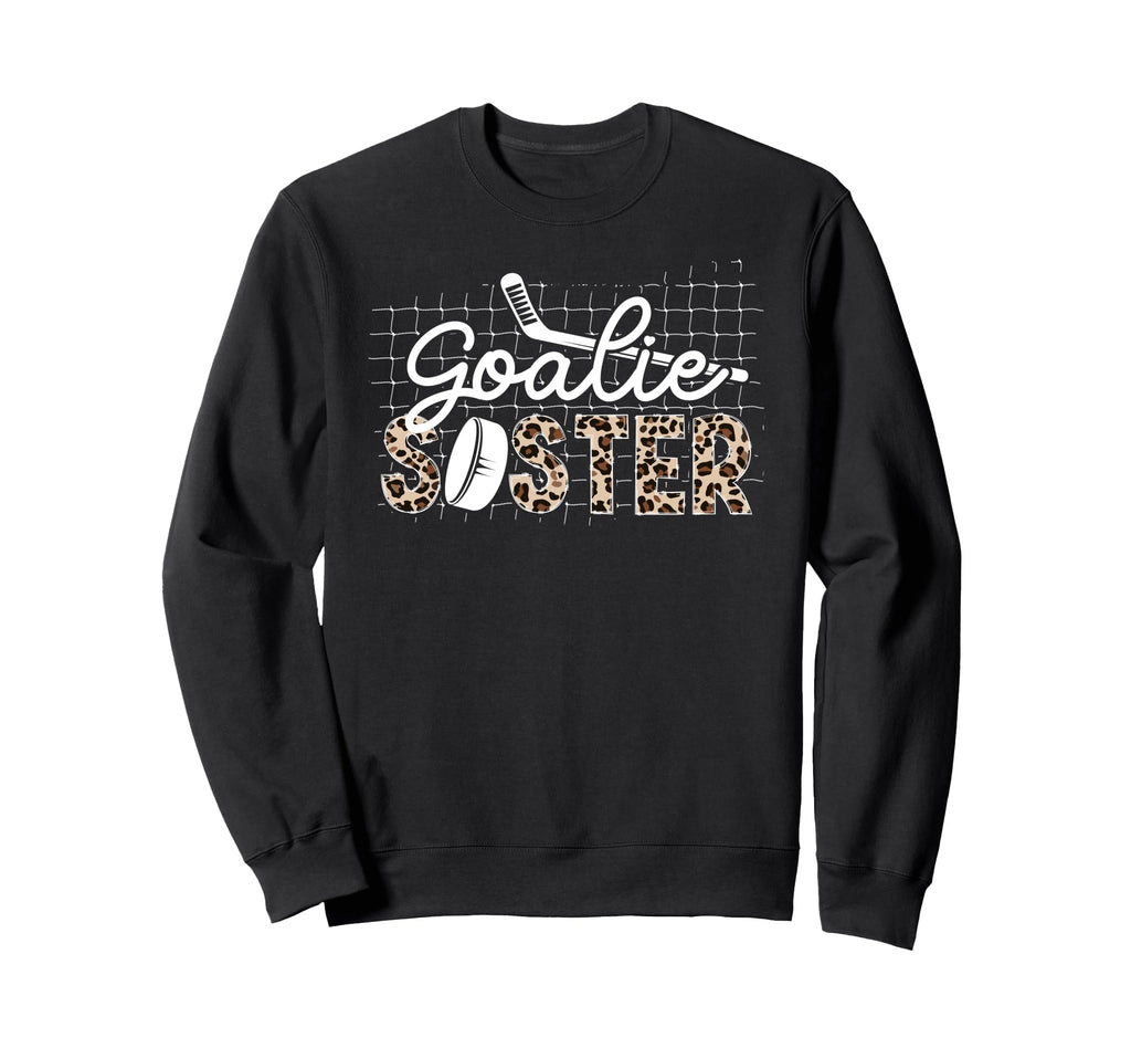Ice Hockey Goalie Sister Hockey Sweatshirt - Fun Novelty Design Unisex - T-Shirt, Sweatshirt, Hoodie