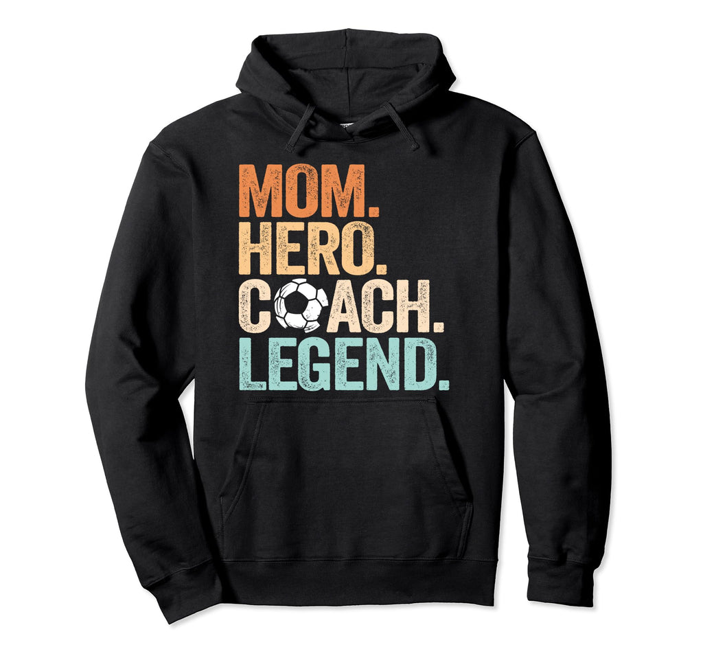 Mom Hero Soccer Coach Legend Funny Soccer Hoodie - Unique Graphic Unisex - T-Shirt, Sweatshirt, Hoodie