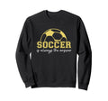 Soccer Is Answer Sports Player Sweatshirt - Minimalist Print Men Women - T-Shirt, Sweatshirt, Hoodie