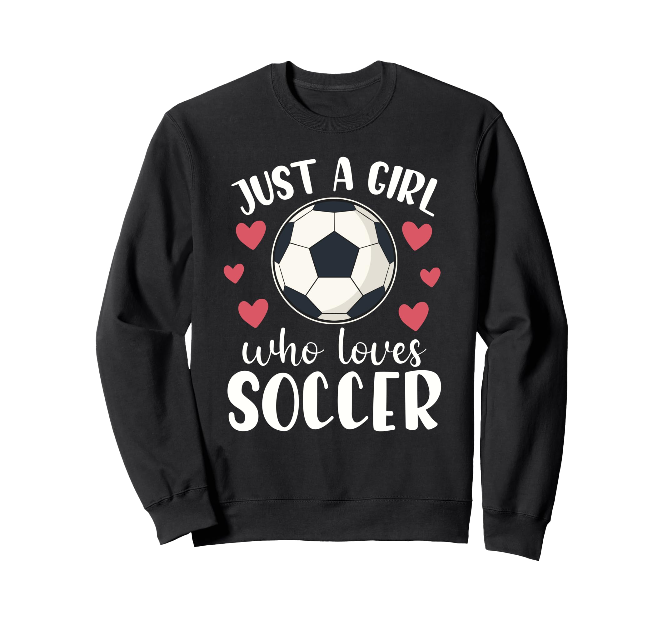 Just Who Loves Soccer Female Player Sweatshirt - Fun Novelty Design Unisex - T-Shirt, Sweatshirt, Hoodie