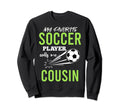 Soccer Cousin My Favorite Player Calls Sweatshirt - Unique Graphic Unisex - T-Shirt, Sweatshirt, Hoodie