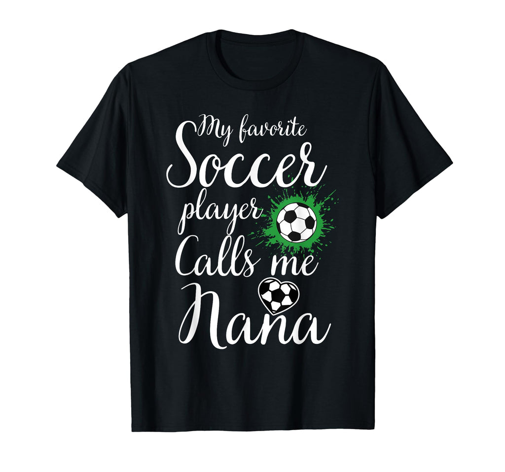My Favorite Soccer Player Calls Me Nana T-Shirt - Streetwear Style Unisex - T-Shirt, Sweatshirt, Hoodie