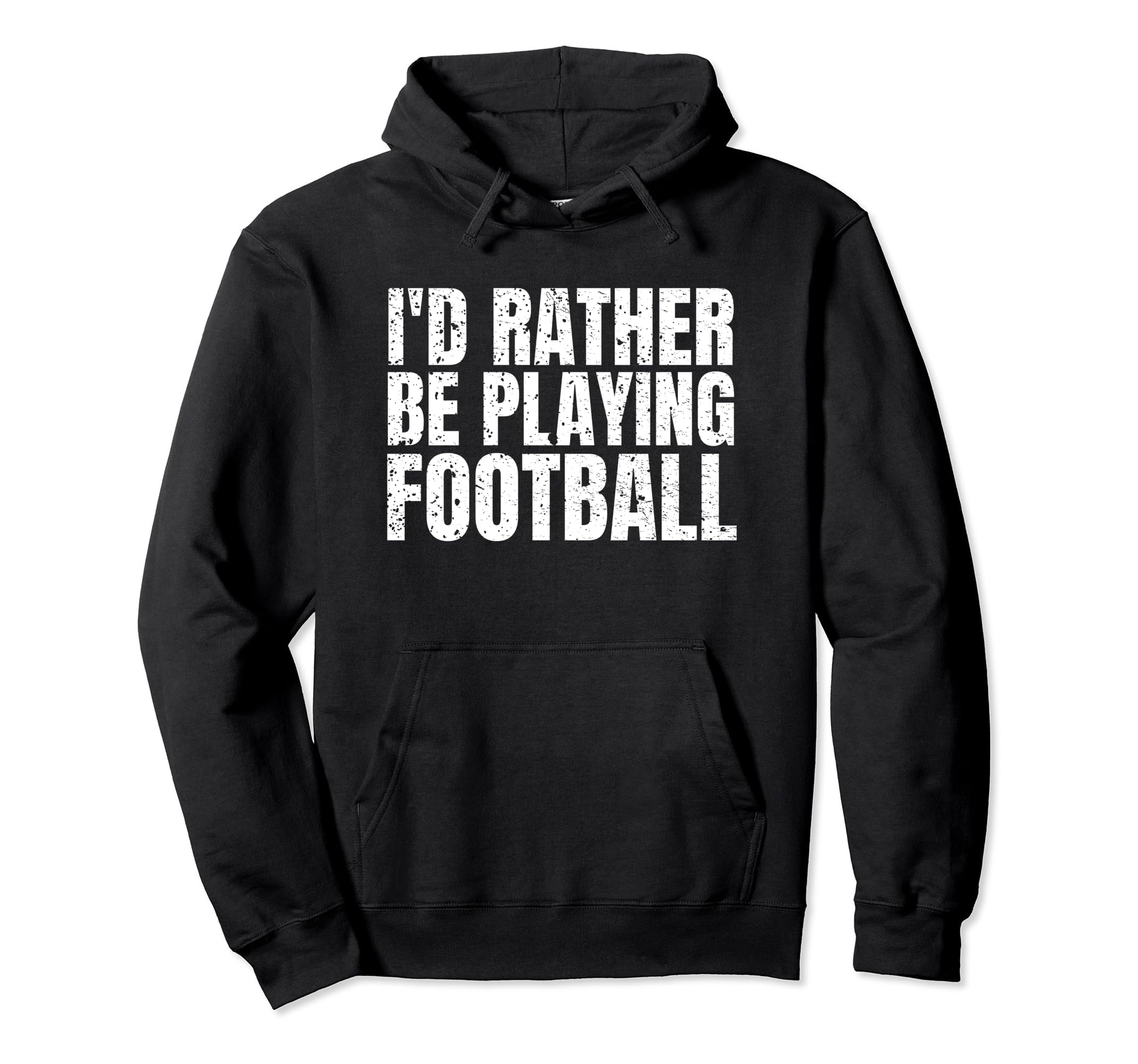 Id Rather Be Playing Football Funny Hoodie - Streetwear Style Unisex - T-Shirt, Sweatshirt, Hoodie