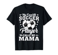 My Favorite Soccer Player Calls Me Mama T-Shirt - Novelty Apparel Men Women - T-Shirt, Sweatshirt, Hoodie