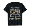 My Favorite Soccer Player Calls Me Mom T-Shirt - Novelty Apparel Men Women - T-Shirt, Sweatshirt, Hoodie