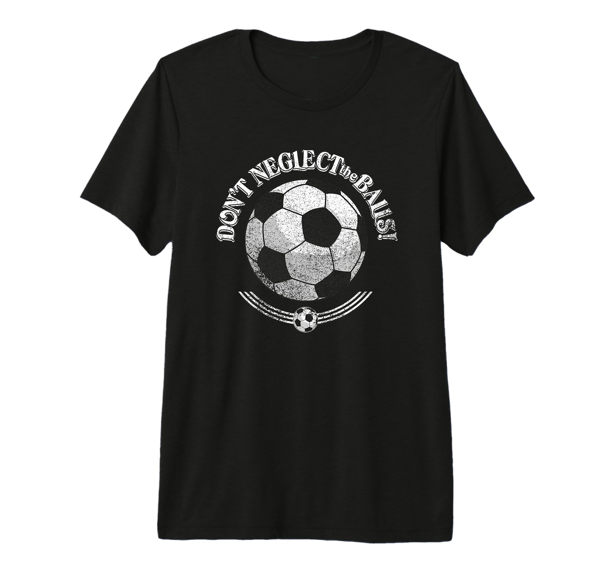 Dont Neglect Balls Grunge Soccer Logo T-Shirt - Fun Novelty Design Unisex - T-Shirt, Sweatshirt, Hoodie