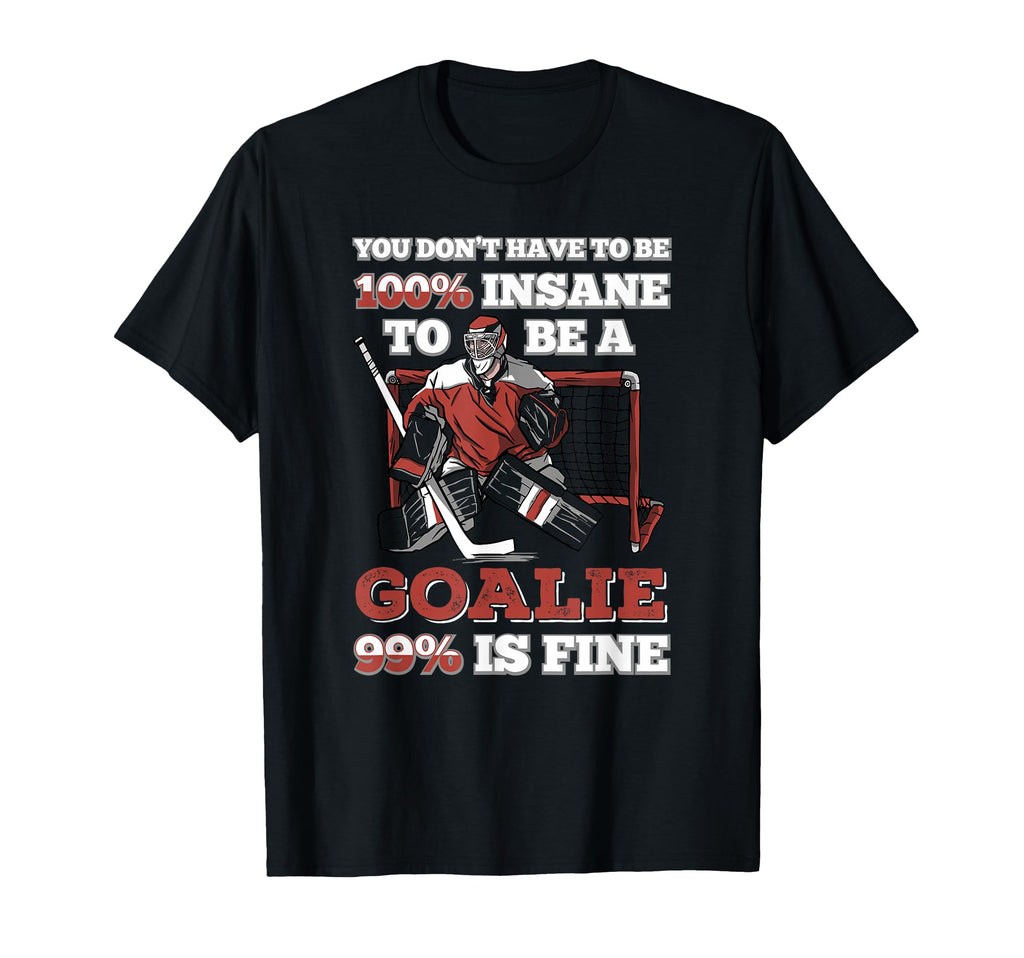 Funny Insane Ice Hockey Goalie Ice T-Shirt - Streetwear Style for Adults - T-Shirt, Sweatshirt, Hoodie