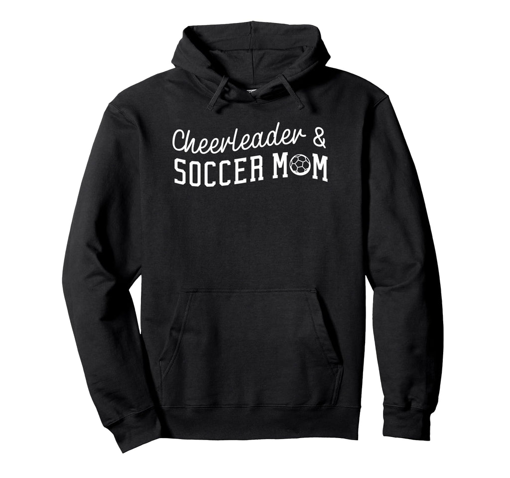 Cheerleader And Soccer Mom Funny Hoodie - Casual Everyday Wear for Adults - T-Shirt, Sweatshirt, Hoodie