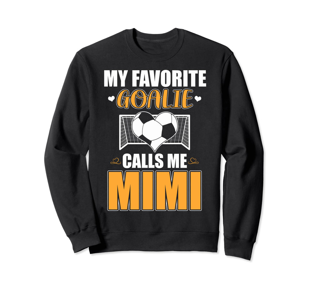 My Favorite Goalie Calls Me Mimi Soccer Sweatshirt - Unique Graphic Unisex - T-Shirt, Sweatshirt, Hoodie