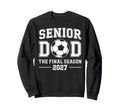 Senior Dad Soccer Class 2027 Sweatshirt - Casual Everyday Wear Men Women - T-Shirt, Sweatshirt, Hoodie