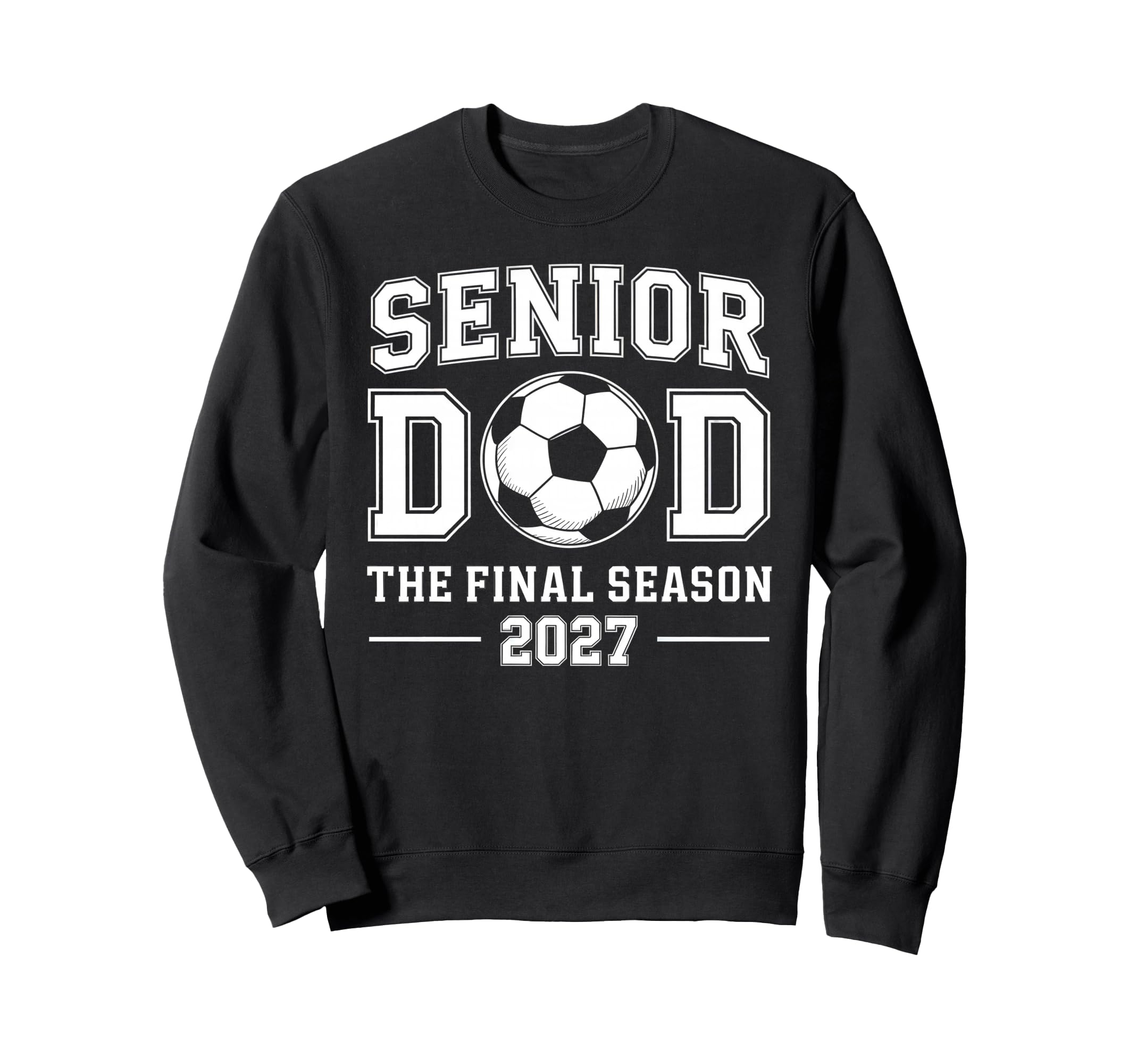 Senior Dad Soccer Class 2027 Sweatshirt - Casual Everyday Wear Unisex - T-Shirt, Sweatshirt, Hoodie