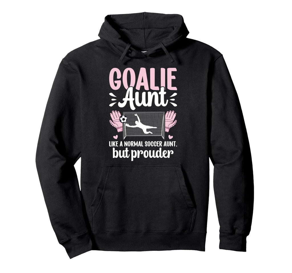 Soccer Goalie Aunt Soccer Keeper Aunt Hoodie - Novelty Apparel for Adults - T-Shirt, Sweatshirt, Hoodie