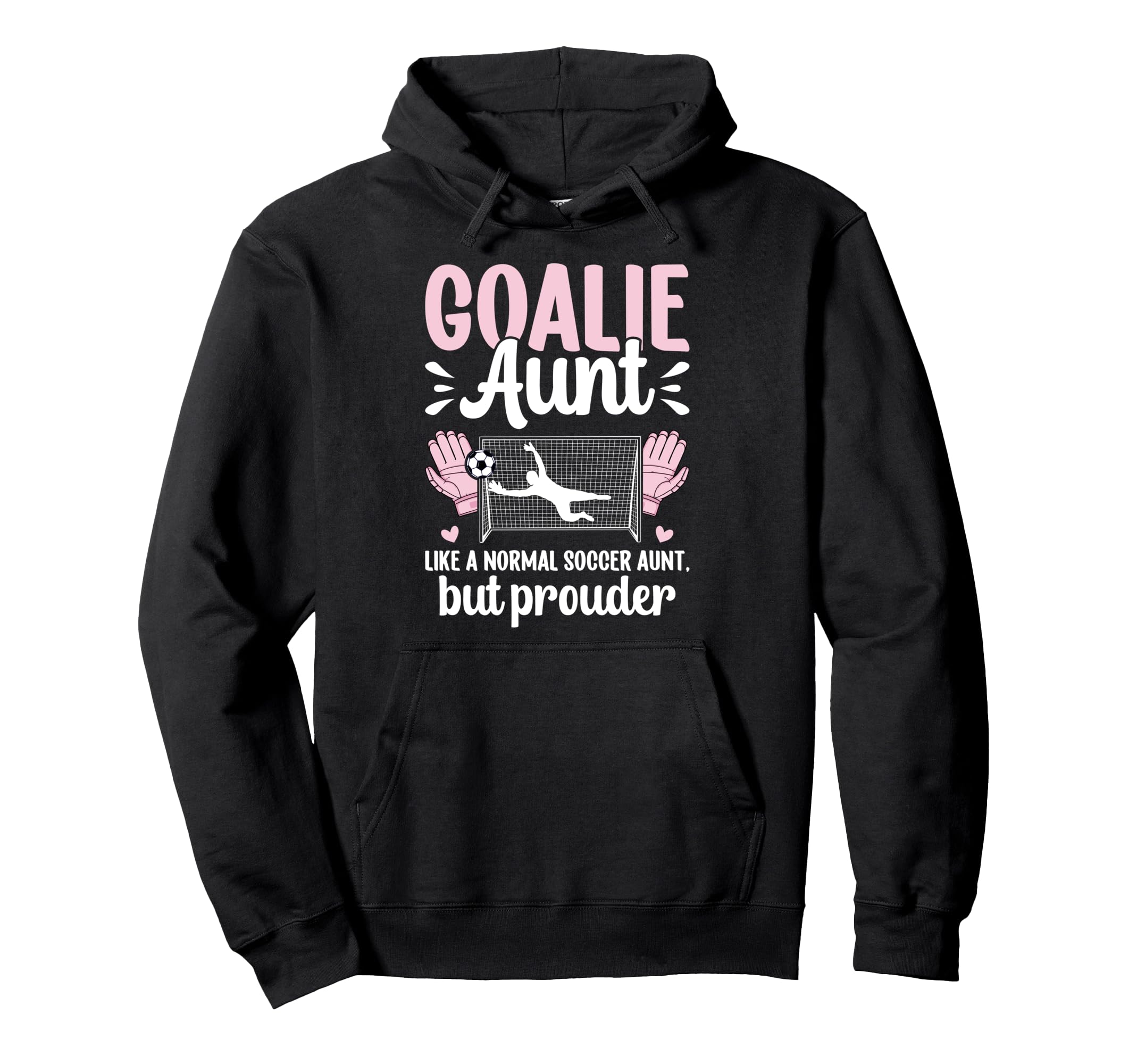 Soccer Goalie Aunt Soccer Keeper Aunt Hoodie - Novelty Apparel for Adults - T-Shirt, Sweatshirt, Hoodie