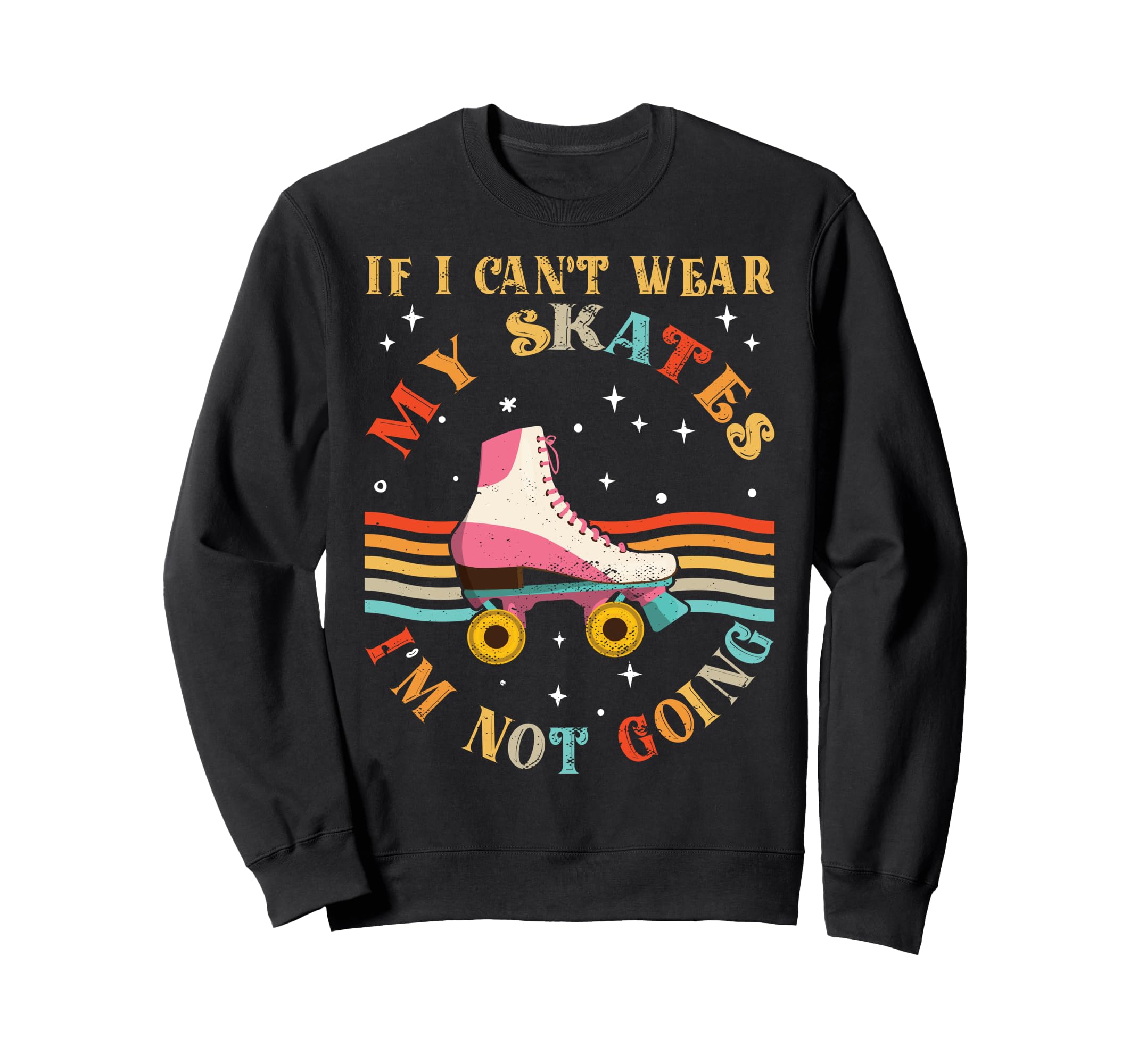 Roller Skating Funny Roller Skate Sweatshirt - Casual Everyday Wear Unisex - T-Shirt, Sweatshirt, Hoodie