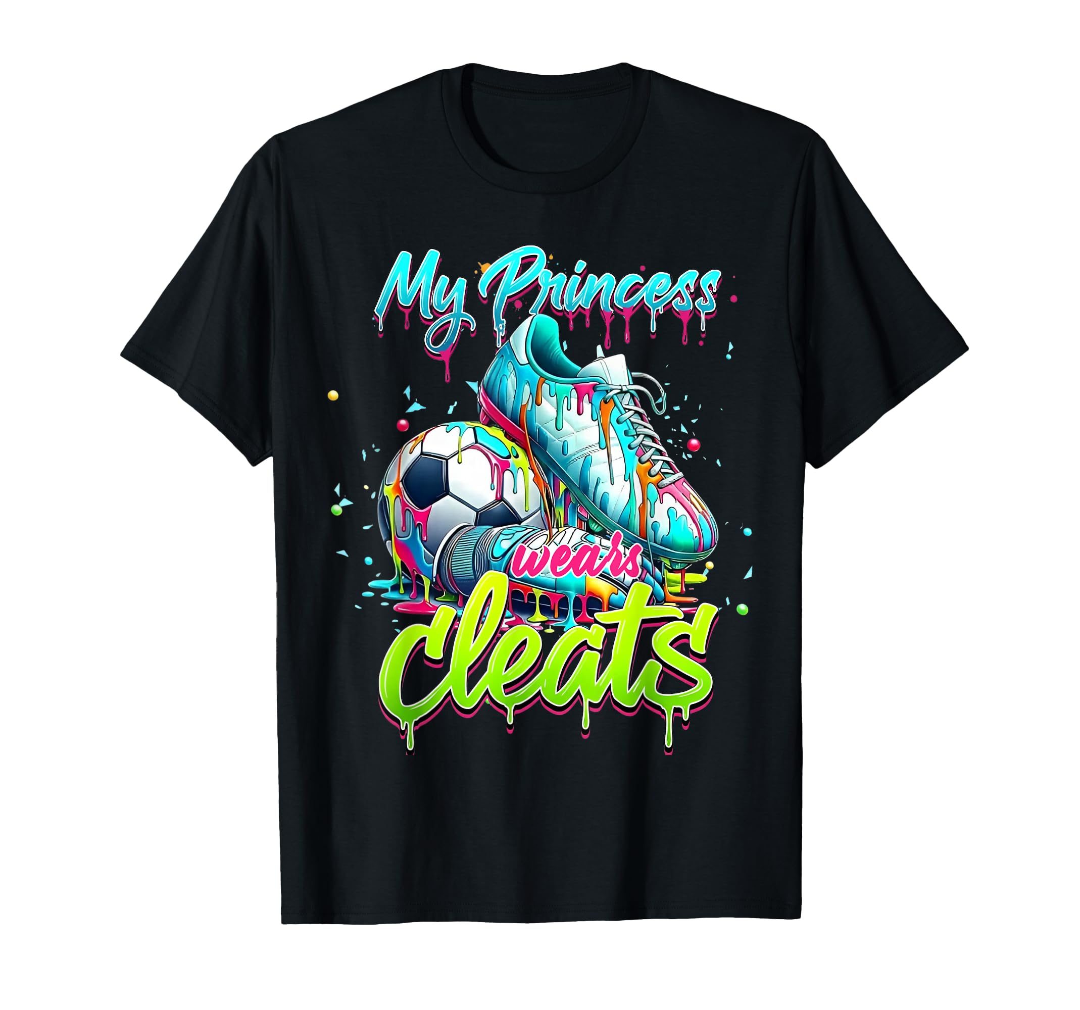 My Princess Wears Cleats Drippy Soccer T-Shirt - Graphic Print for Adults - T-Shirt, Sweatshirt, Hoodie