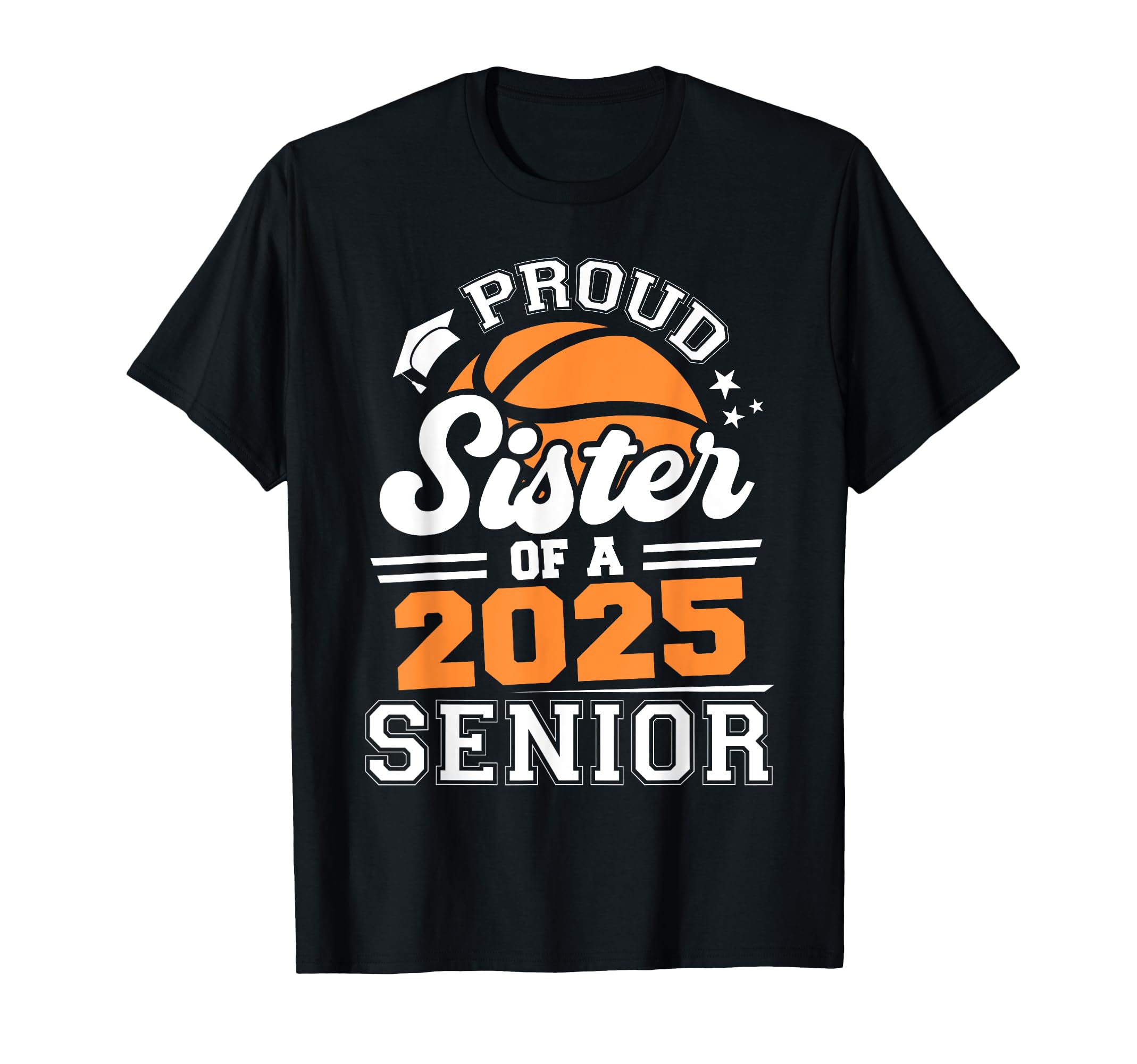 Proud Sister 2025 Senior Basketball T-Shirt - Unique Graphic Unisex - T-Shirt, Sweatshirt, Hoodie
