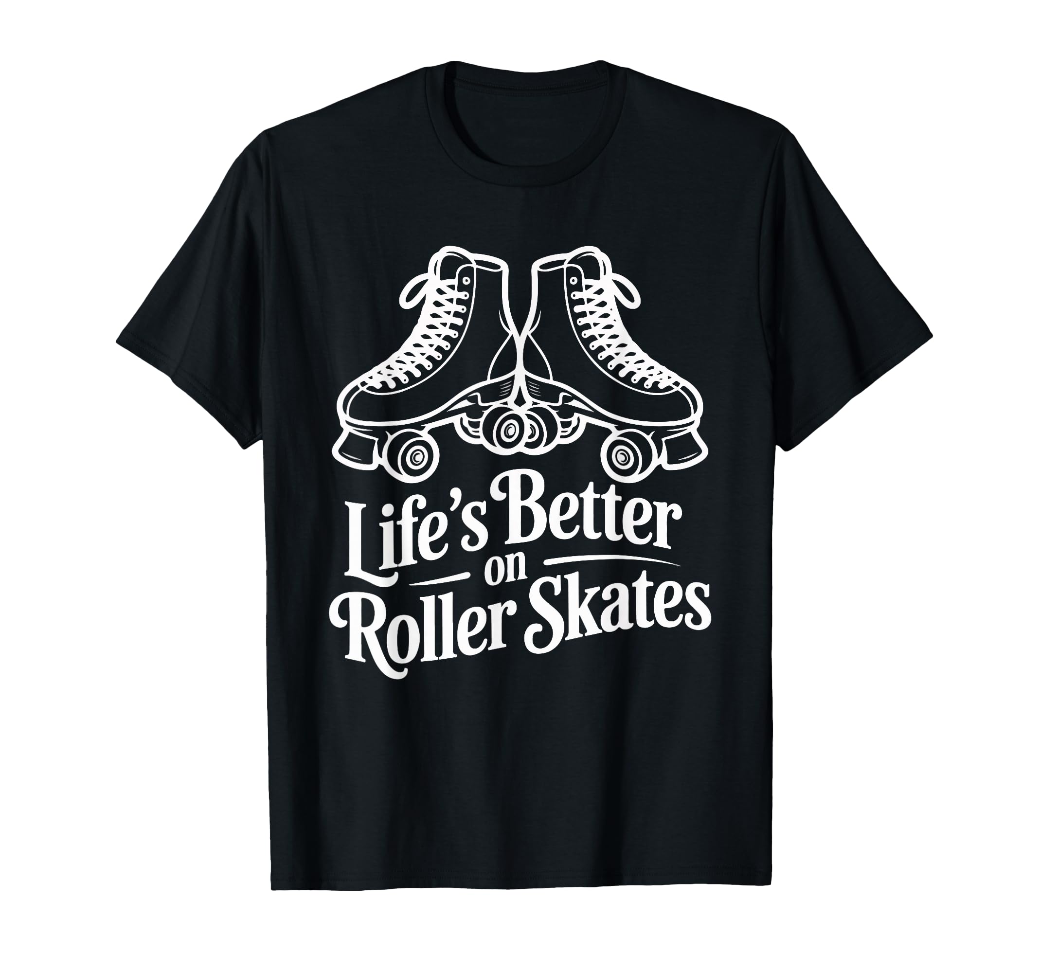 Lifes Better Roller Skates Vibes T-Shirt - Casual Everyday Wear Men Women - T-Shirt, Sweatshirt, Hoodie