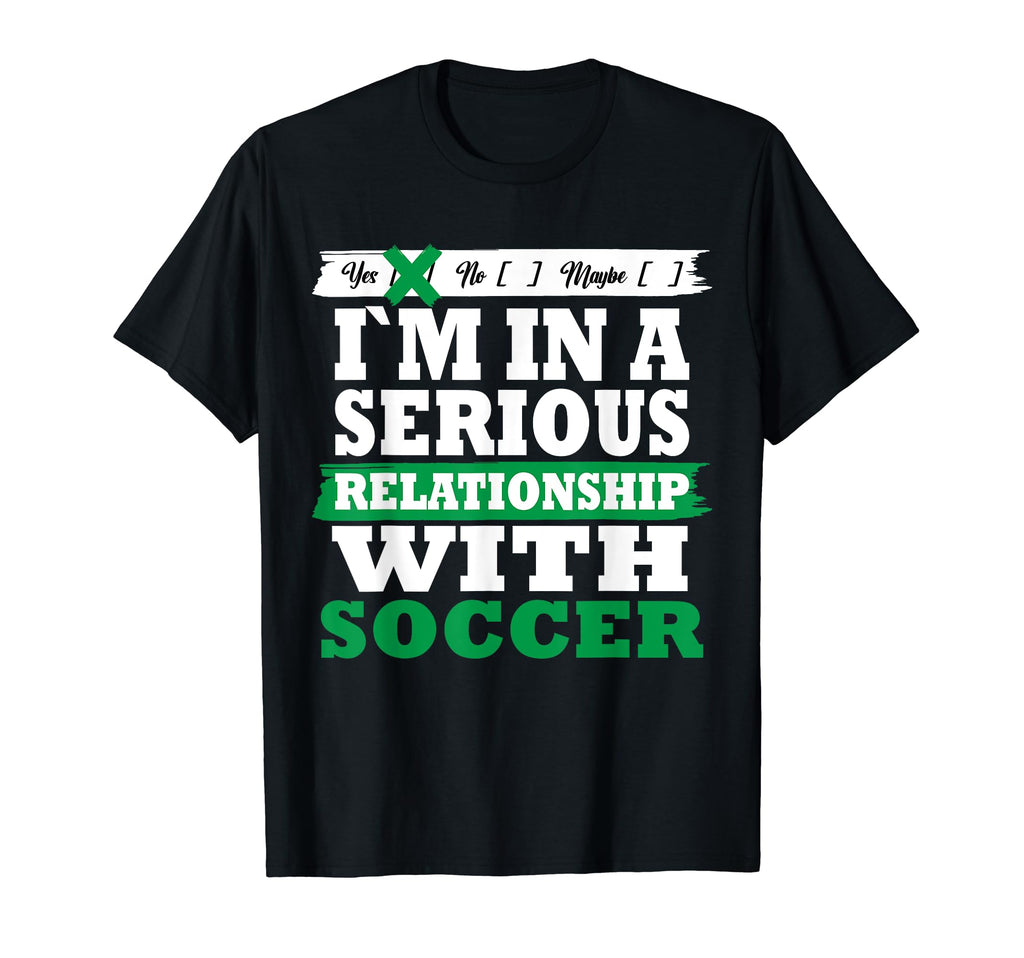 Soccer My Serious Relationship Funny T-Shirt - Streetwear Style Unisex - T-Shirt, Sweatshirt, Hoodie