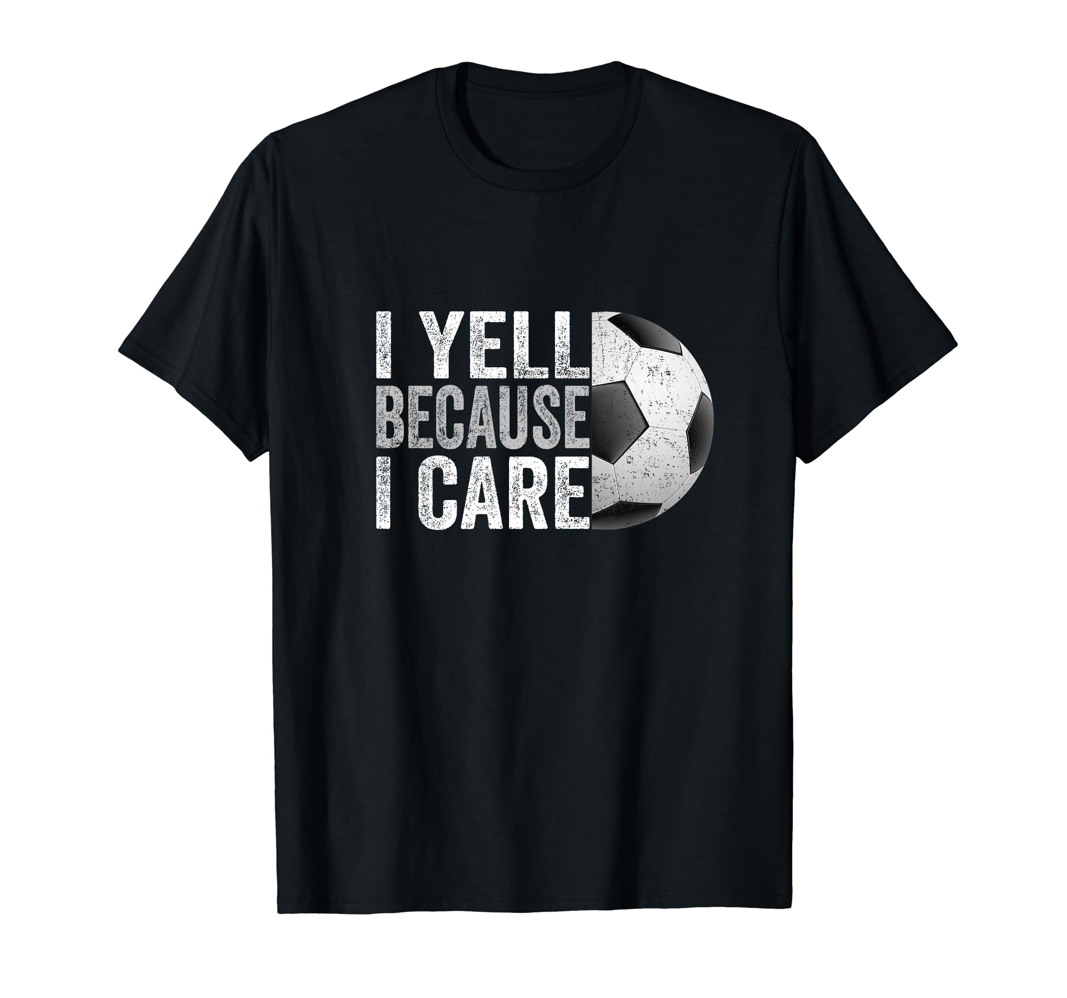 I Yell Because I Care Soccer Funny T-Shirt - Minimalist Print Men Women - T-Shirt, Sweatshirt, Hoodie