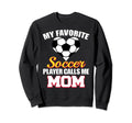 My Favorite Soccer Player Calls Me Sweatshirt - Novelty Apparel Men Women - T-Shirt, Sweatshirt, Hoodie