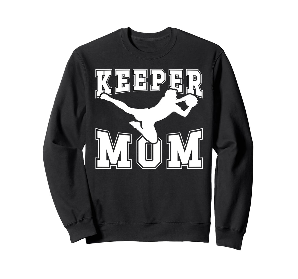 Soccer Keeper Mom Soccer Goalie Sweatshirt - Fun Novelty Design Unisex - T-Shirt, Sweatshirt, Hoodie
