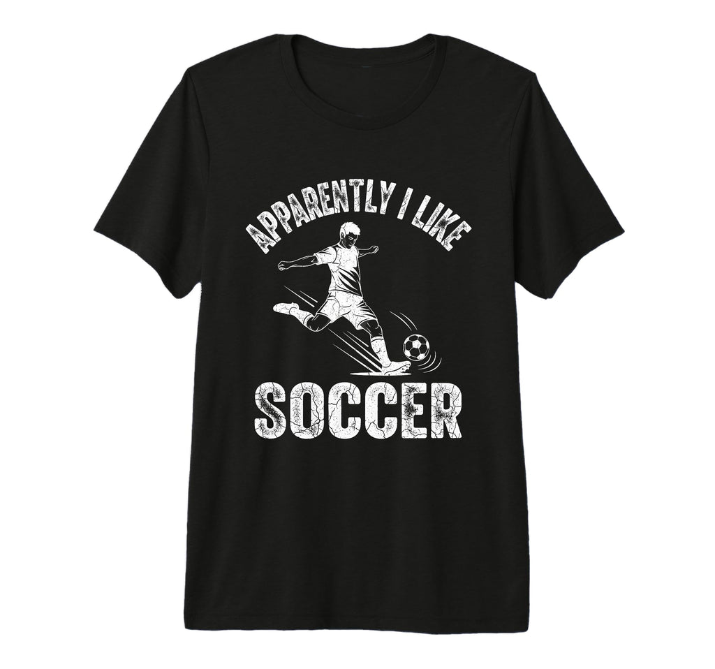 Apparently I Like Soccer Season Funny T-Shirt - Trendy Graphic Men Women - T-Shirt, Sweatshirt, Hoodie
