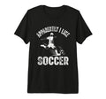 Apparently I Like Soccer Season Funny T-Shirt - Custom Art Print Unisex - T-Shirt, Sweatshirt, Hoodie