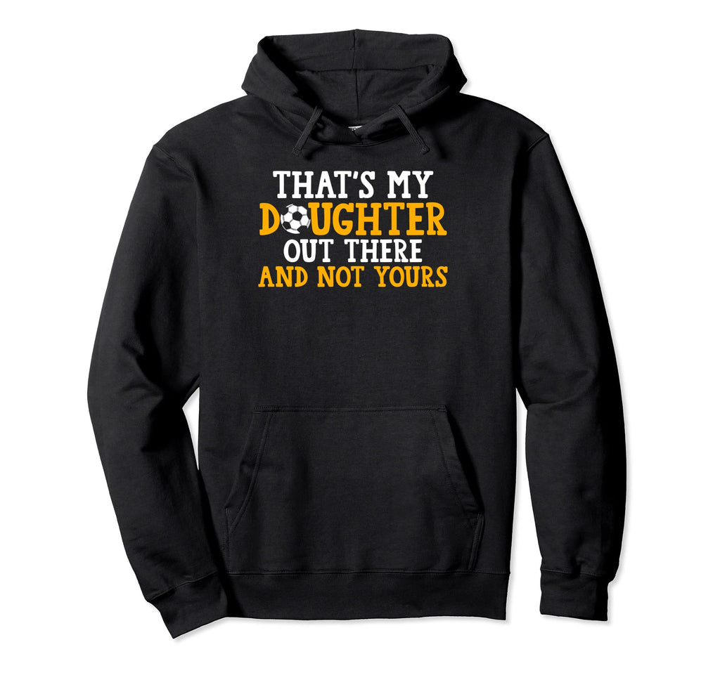 Thats My Daughter Out There Hoodie - Casual Everyday Wear for Adults - T-Shirt, Sweatshirt, Hoodie