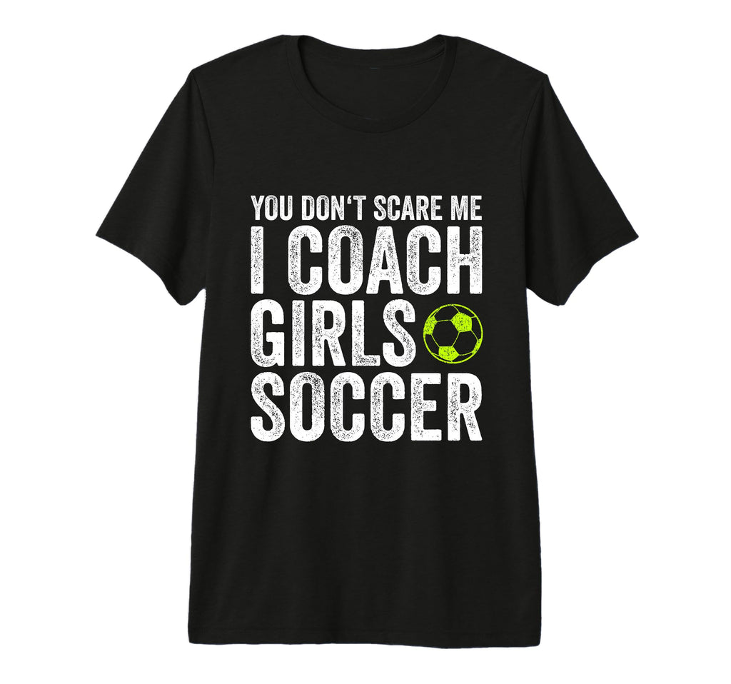 Coaches Gift You Dont Scare Me I Coach T-Shirt - Trendy Graphic Unisex - T-Shirt, Sweatshirt, Hoodie