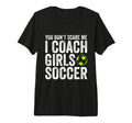 Coaches Gift You Dont Scare Me I Coach T-Shirt - Trendy Graphic Unisex - T-Shirt, Sweatshirt, Hoodie
