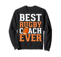 Best Rugby Coach Ever Rugby Coach Sweatshirt - Unique Graphic Unisex - T-Shirt, Sweatshirt, Hoodie