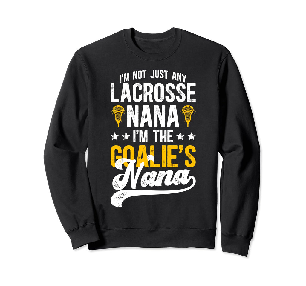 Im Lacrosse Goalie Nana Lacrosse Sweatshirt - Trendy Graphic for Adults - T-Shirt, Sweatshirt, Hoodie