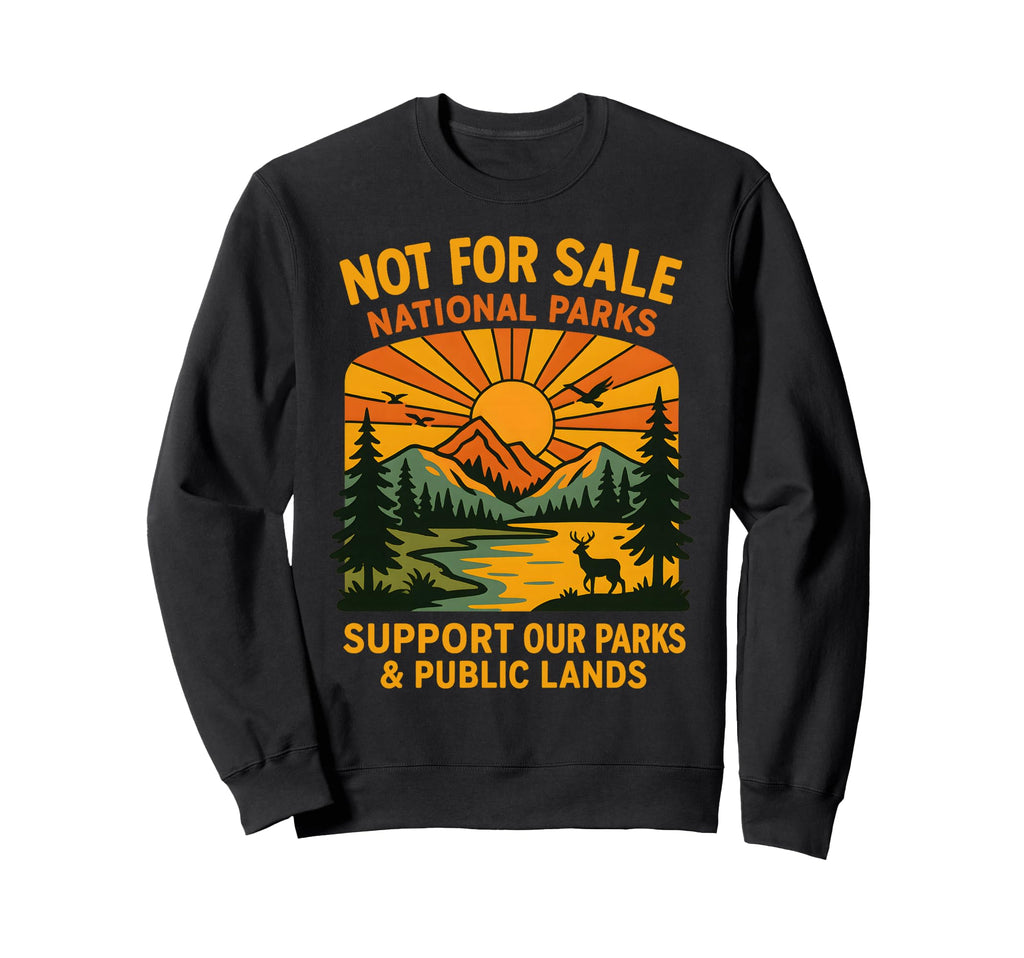 Protect Our National Park Not Sale Sweatshirt - Custom Art Print Unisex - T-Shirt, Sweatshirt, Hoodie