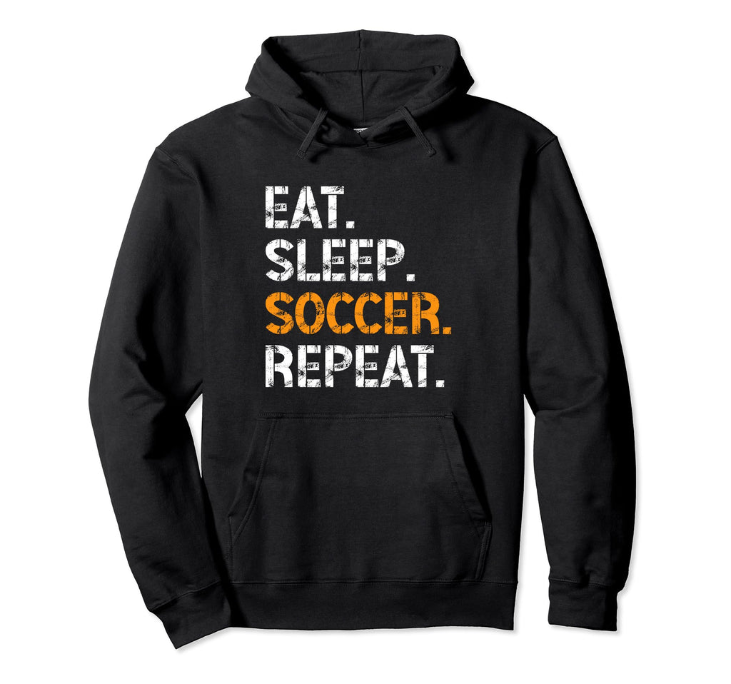 Eat Sleep Soccer Repeat Funny Hoodie - Casual Everyday Wear for Adults - T-Shirt, Sweatshirt, Hoodie