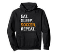 Eat Sleep Soccer Repeat Funny Hoodie - Casual Everyday Wear for Adults - T-Shirt, Sweatshirt, Hoodie