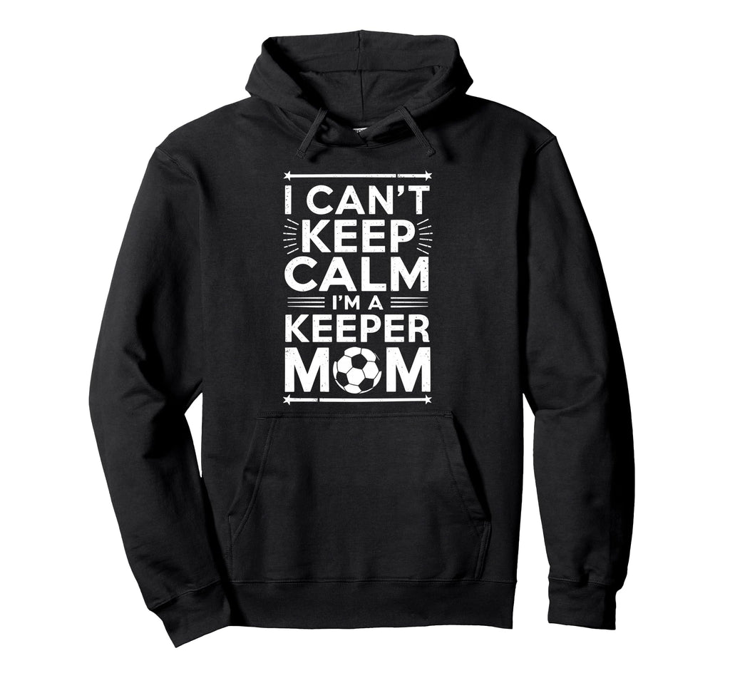 Soccer Player Goalkeeper Lover Keep Calm Im Hoodie - Unique Graphic Unisex - T-Shirt, Sweatshirt, Hoodie