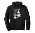 7 And Goal Ready Soccer Seventh Hoodie - Casual Everyday Wear Men Women - T-Shirt, Sweatshirt, Hoodie