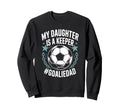 Goal Keeper Dad Soccer Lover Team Sweatshirt - Novelty Apparel Men Women - T-Shirt, Sweatshirt, Hoodie