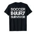 Soccer Injury Survivor T-Shirt - Novelty Apparel Unisex - T-Shirt, Sweatshirt, Hoodie