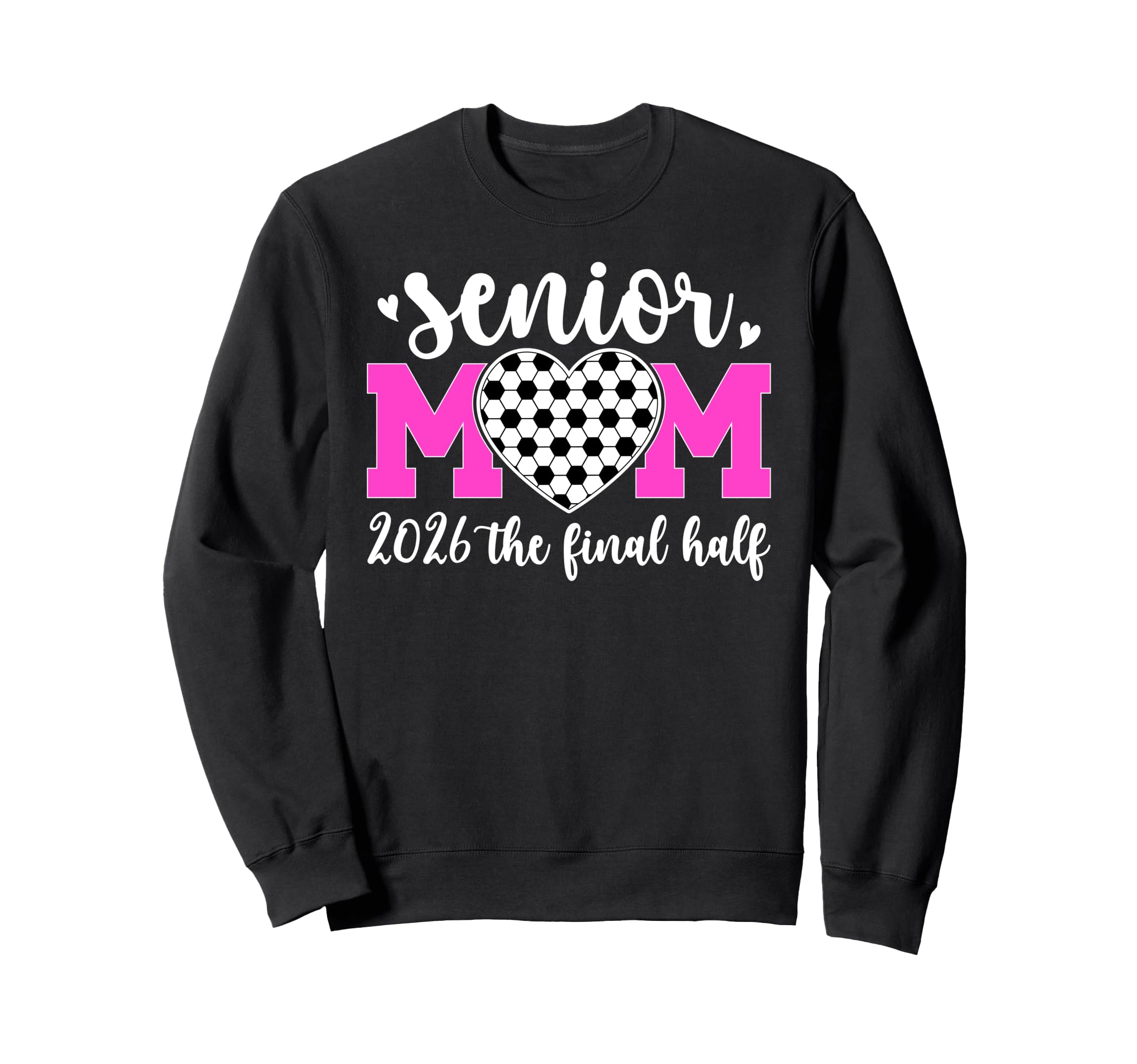 Soccer Senior Mom 2026 Final Half Sweatshirt - Fun Novelty Design Unisex - T-Shirt, Sweatshirt, Hoodie