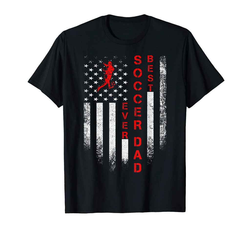 Usa American Flag Best Soccer Dad Ever T-Shirt - Novelty Apparel Unisex - T-Shirt, Sweatshirt, Hoodie